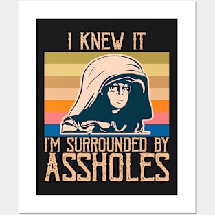 I Knew It, I'm Surrounded by A**holes - Sarcastic Funny Design Posters and Art